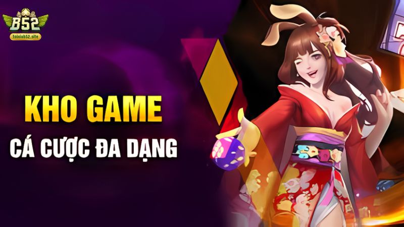 Kho game cá cược đa dạng